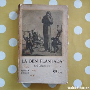 Old books: XÈNIUS LA BEN PLANTADA QUARTA EDICIÓ XAVIER NOGUÉS EUGENI D'ORS 1912 JOAQUIM HORTA